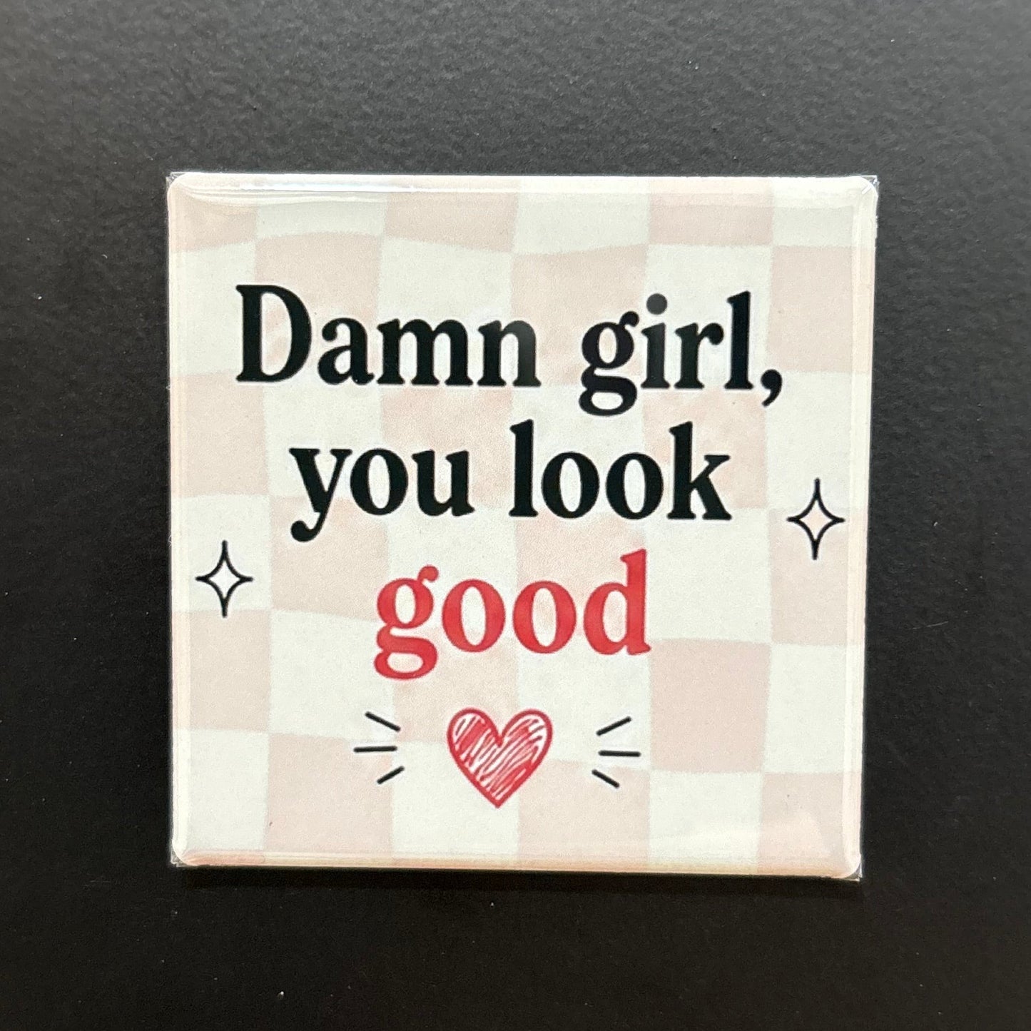Damn Girl, You Look Good - Adult Sarcasm - 2"x2" Magnet