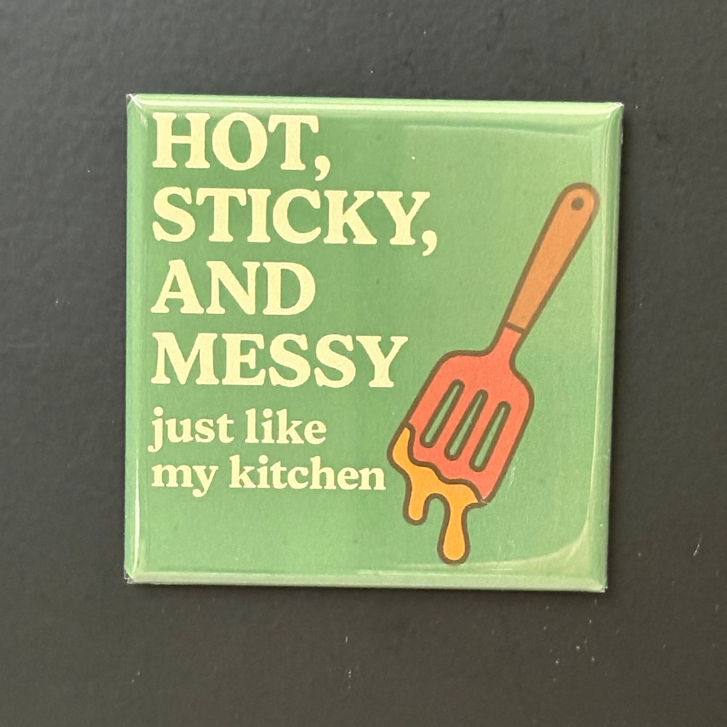Hot, Sticky, and Messy - Kitchen Humor - 2"x2" Magnet