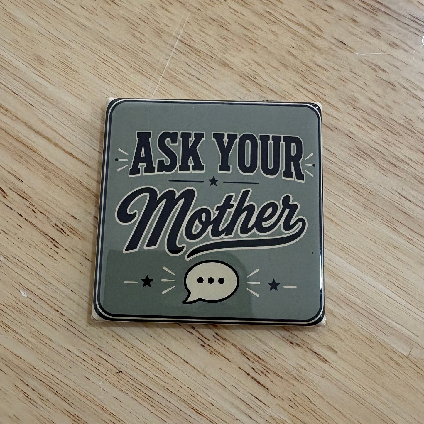 Ask Your Mother - For The Dads - 2"x2" Magnet