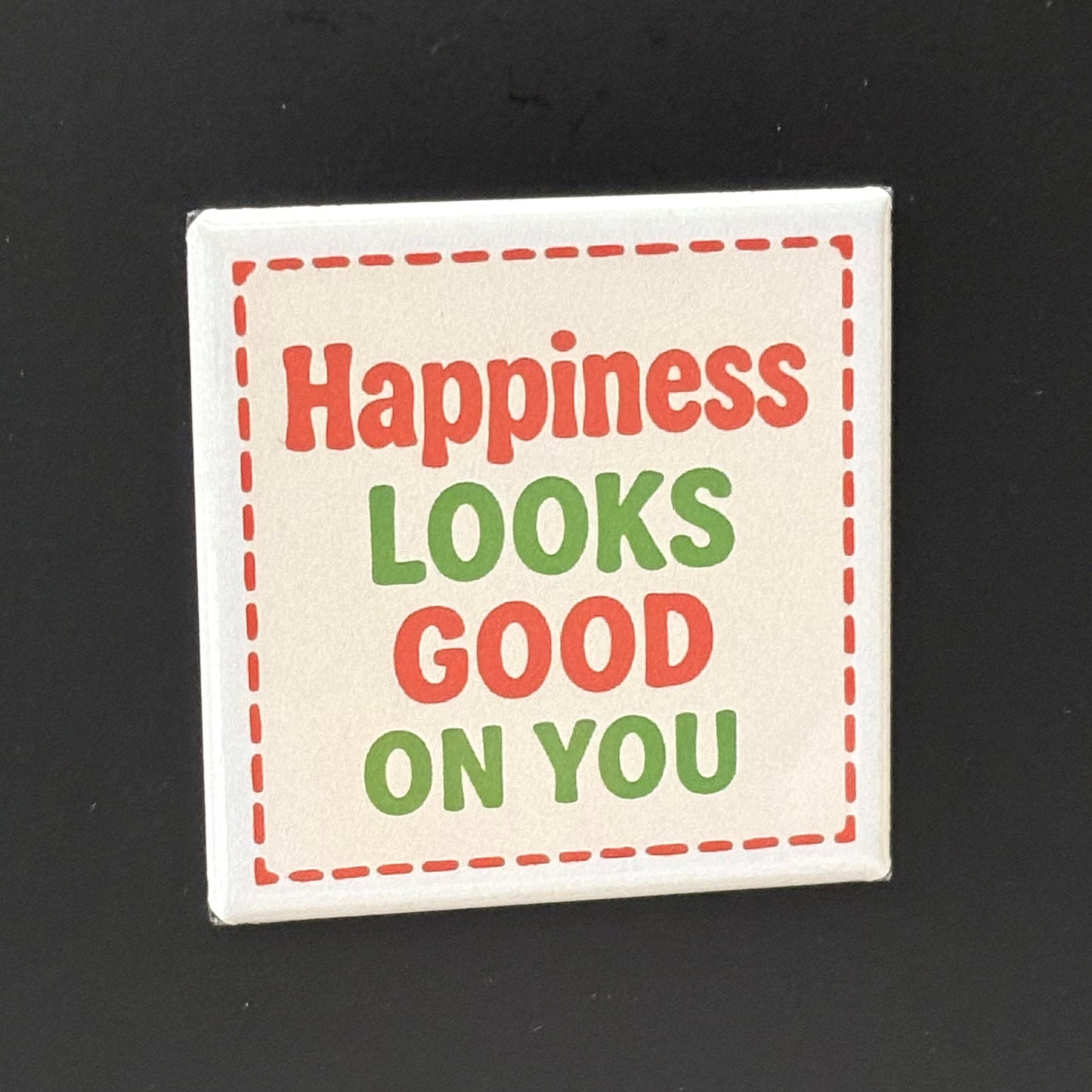 Happiness Looks Good On You - Positivity - 2"x2" Magnet