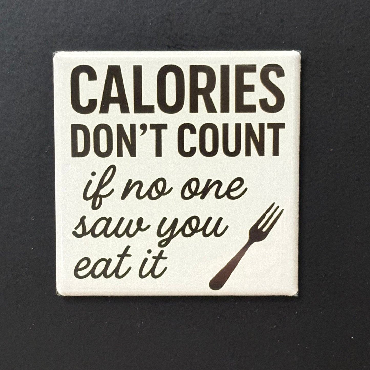 Calories Don't Count - Kitchen Humor - 2"x2" Magnet