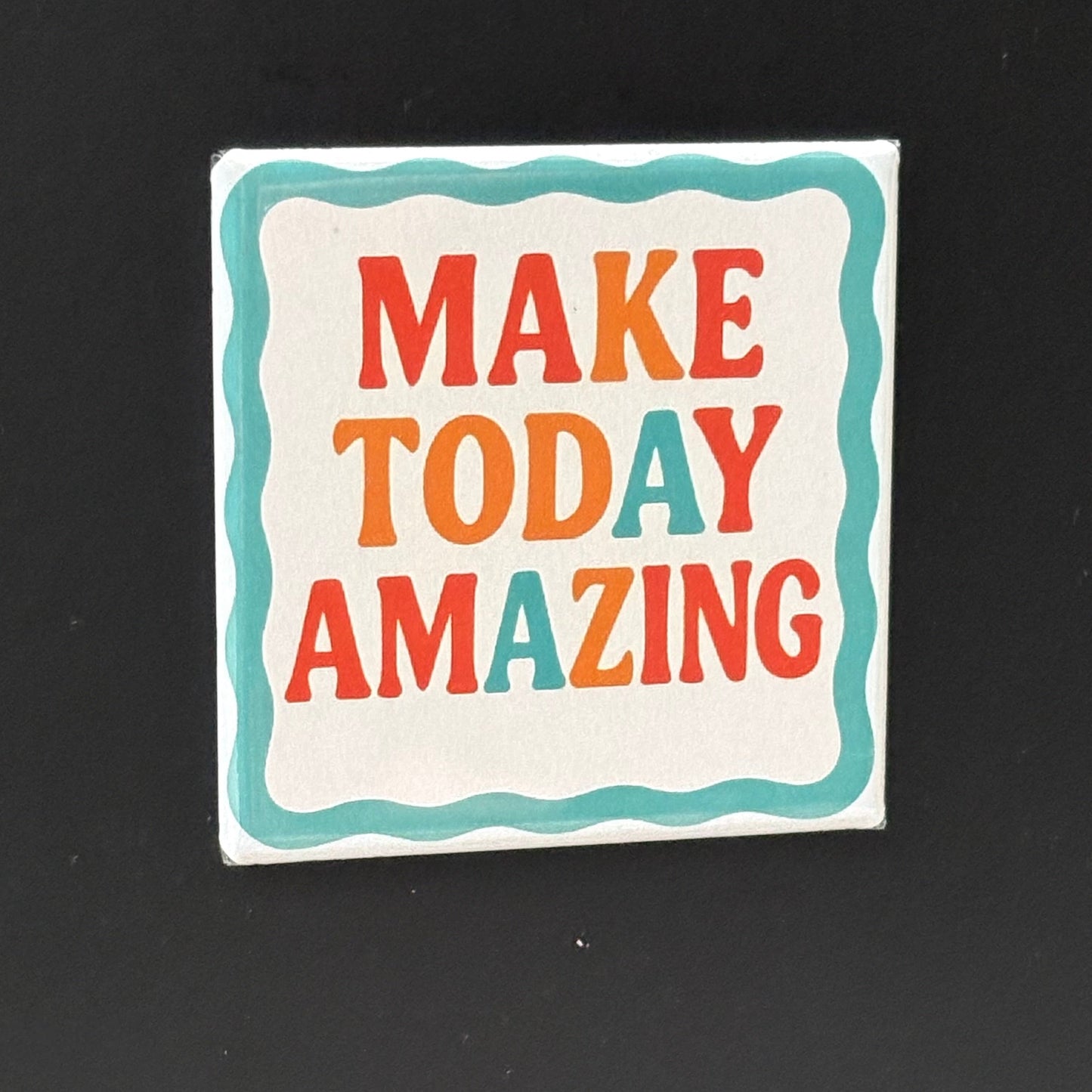 Make Today Amazing - Positivity - 2"x2" Magnet