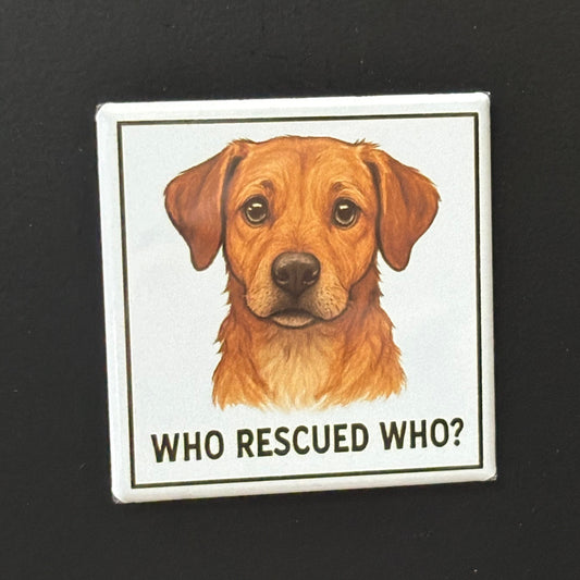 Who Rescued Who? - Animals - 2"x2" Magnet