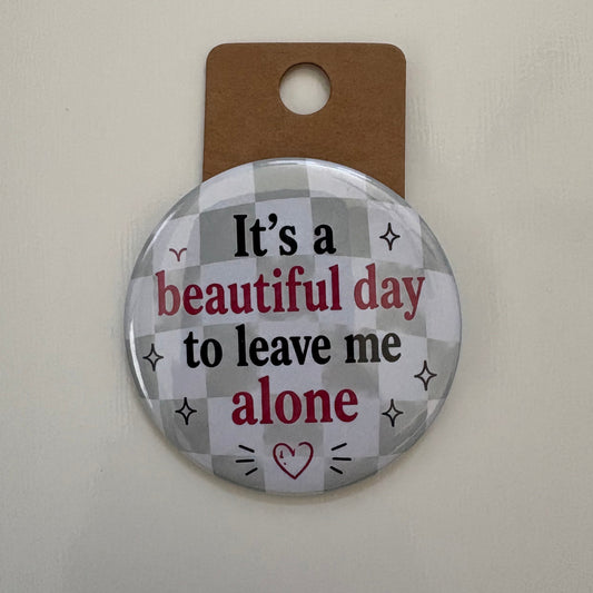 It's A Beautiful Day - Adult Sarcasm - 2.5" Pin