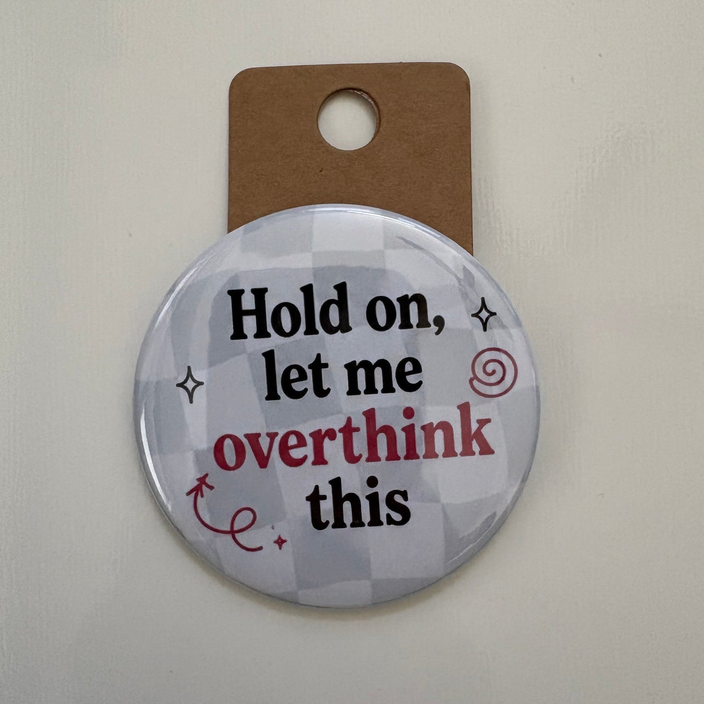 Hold On, Let Me Overthink This - Adult Sarcasm - 2.5" Pin