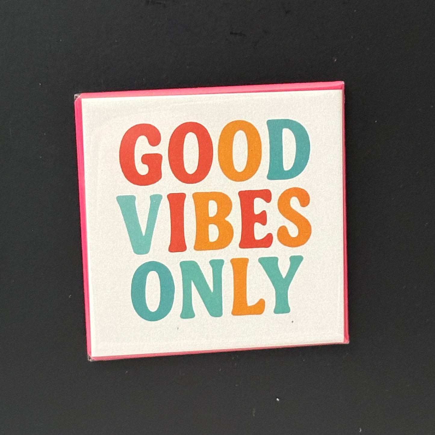 Good Vibes Only - Positivity - 2"x2" Magnet