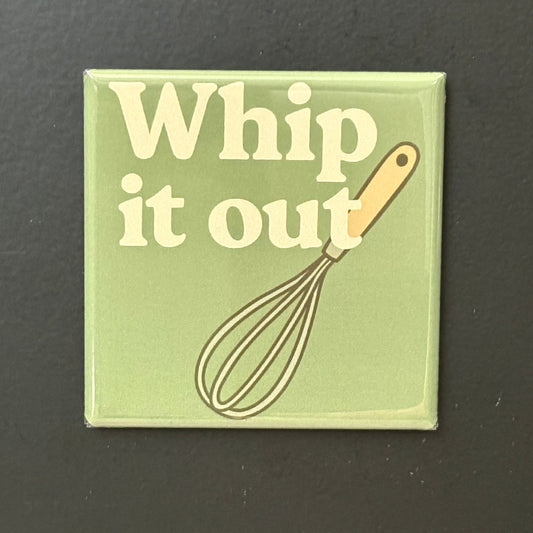 Whip It Out - Kitchen Humor - 2"x2" Magnet