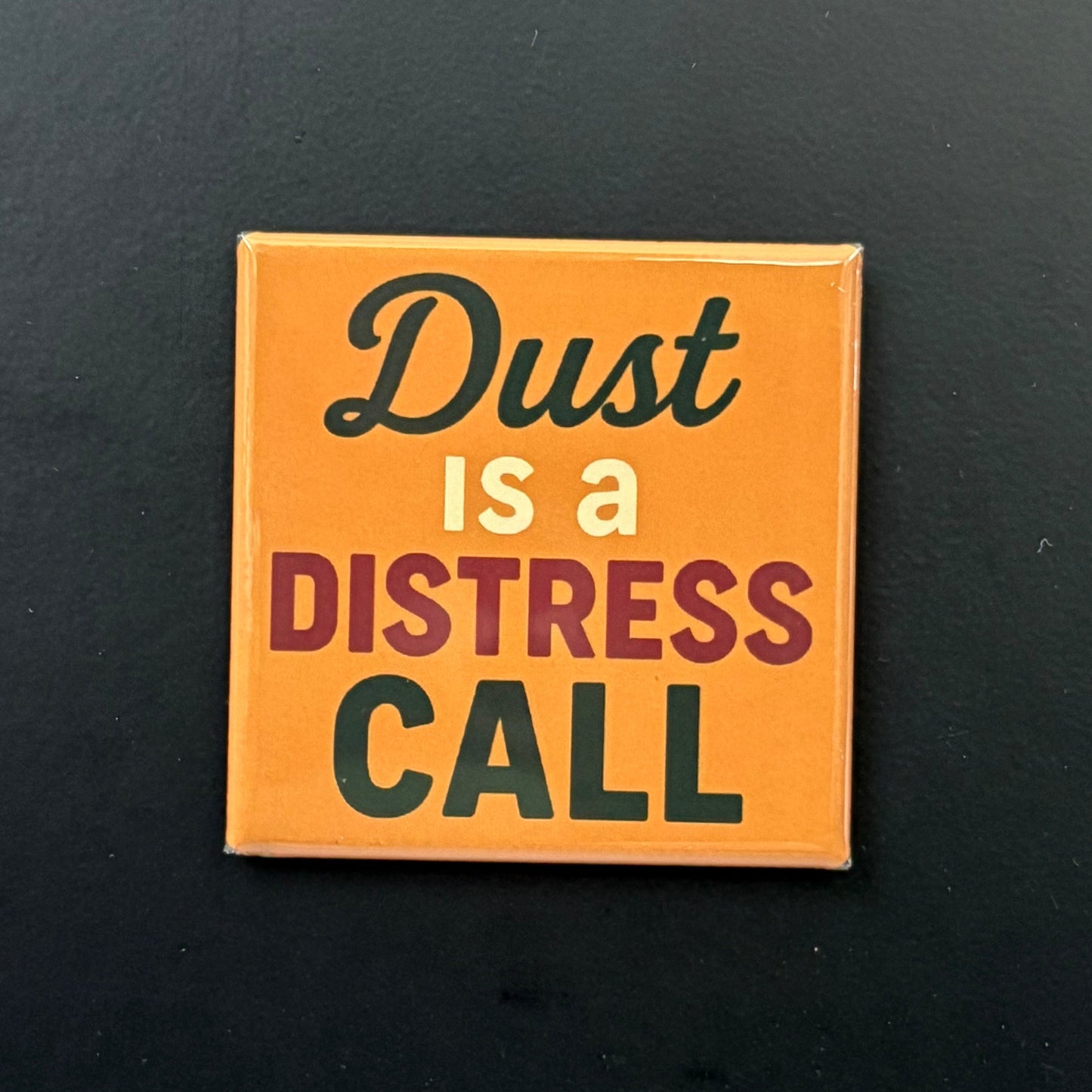 Dust Is A Distress Call - Kitchen Humor - 2"x2" Magnet