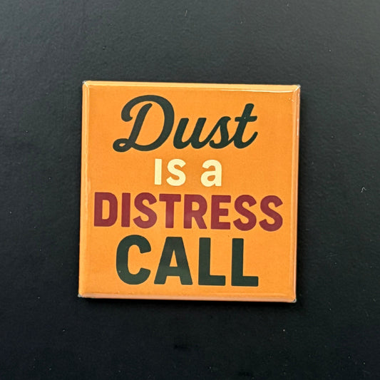 Dust Is A Distress Call - Kitchen Humor - 2"x2" Magnet
