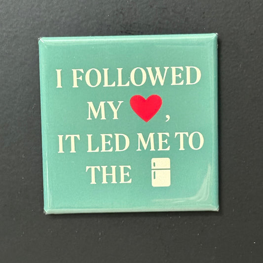 I Followed My Heart - Kitchen Humor - 2"x2" Magnet