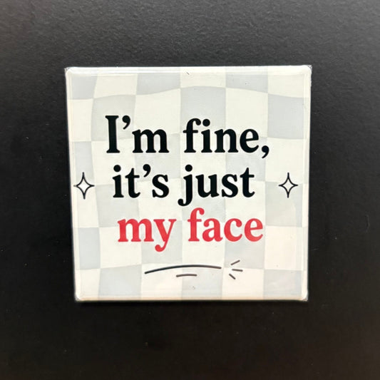 I'm Fine, It's Just My Face - Adult Sarcasm - 2"x2" Magnet