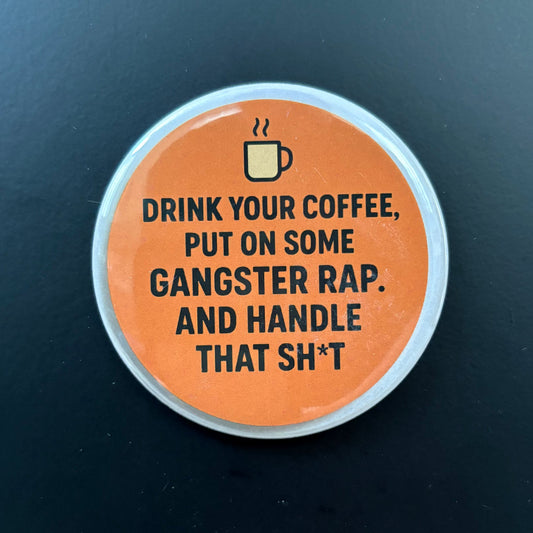 Drink Your Coffee - Adult Sarcasm - 2.5" Magnet