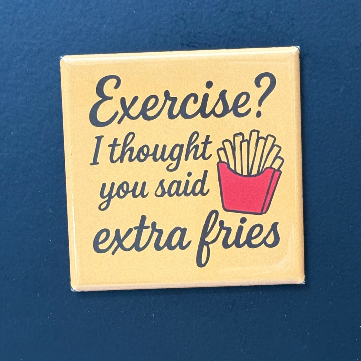 Exercise or Extra Fries? - Kitchen Humor - 2"x2" Magnet