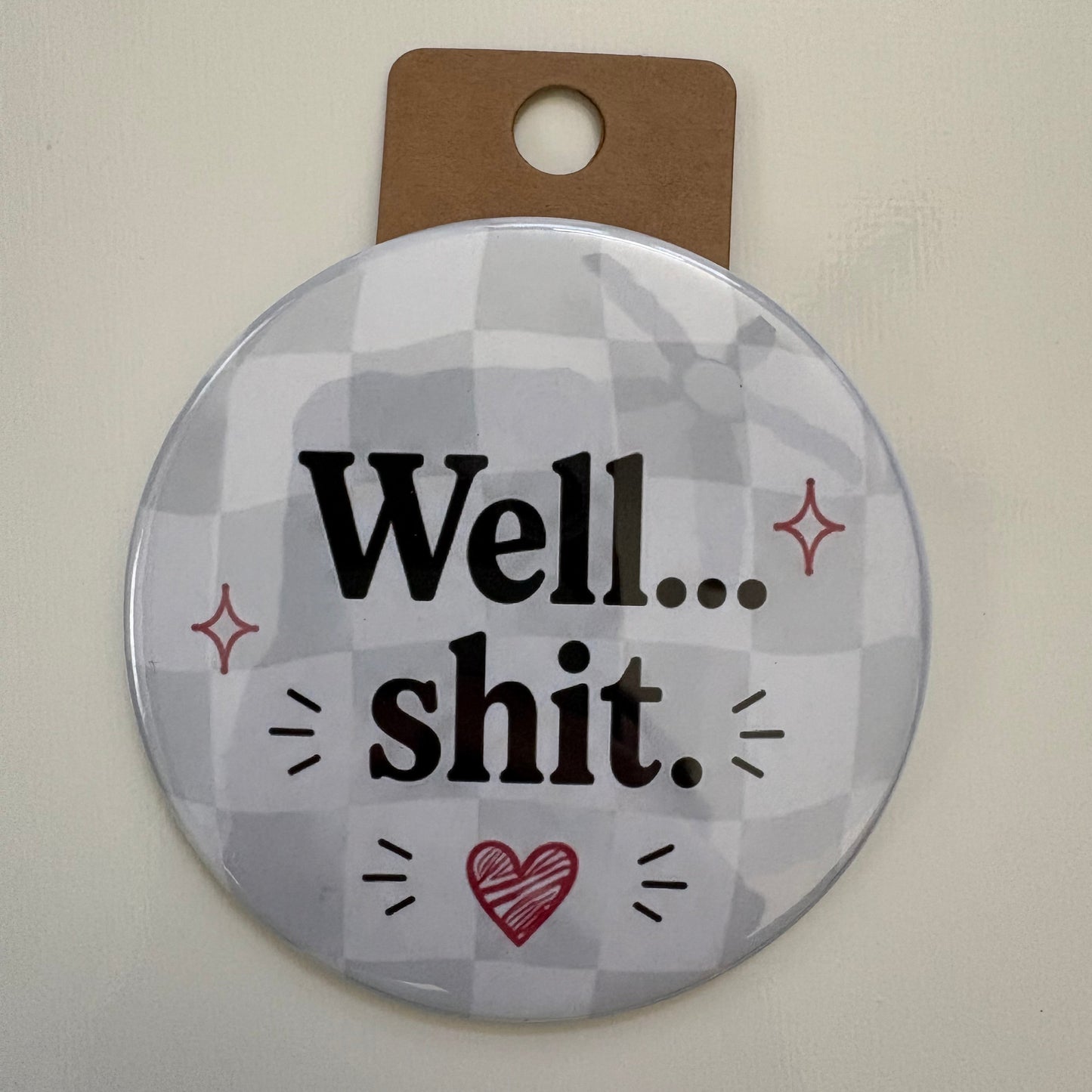 Well...Shit. - Adult Sarcasm - 3.5" Pin