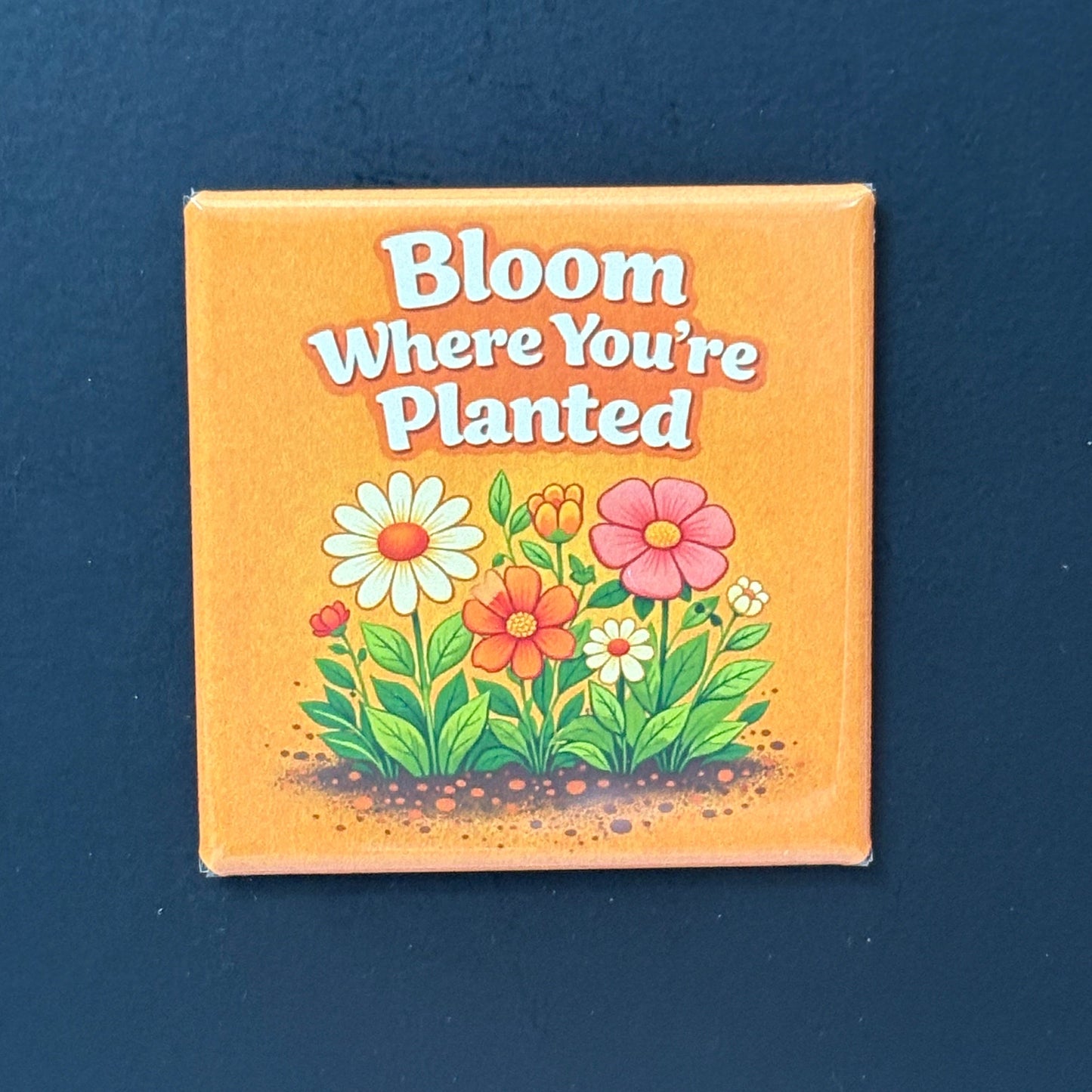 Bloom Where You're Planted - Plant Lovers - 2"x2" Magnet