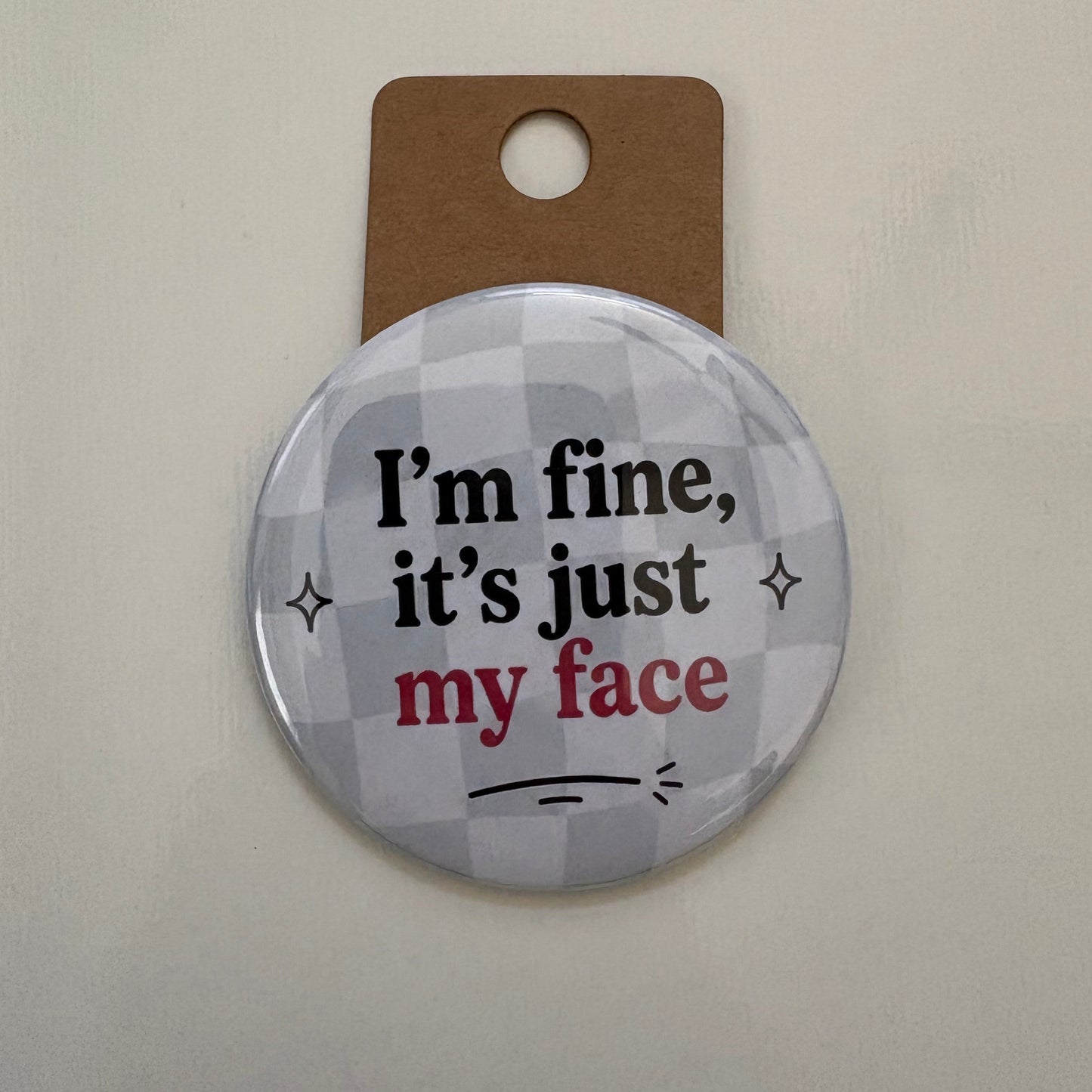 I'm Fine, It's Just My Face - Adult Sarcasm - 2.5" Pin