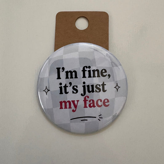 I'm Fine, It's Just My Face - Adult Sarcasm - 2.5" Pin