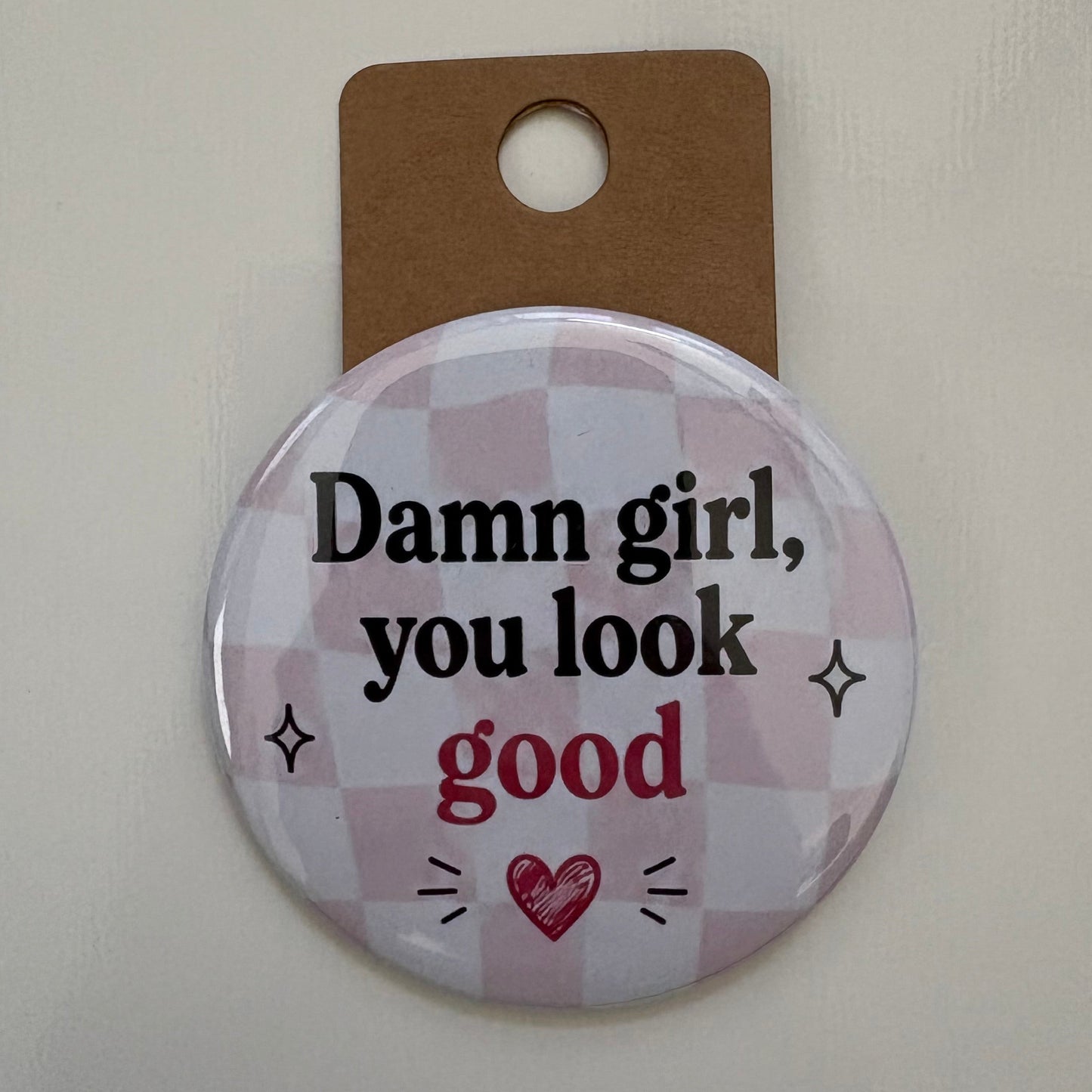 Damn Girl, You Look Good - Adult Sarcasm - 2.5" Pin