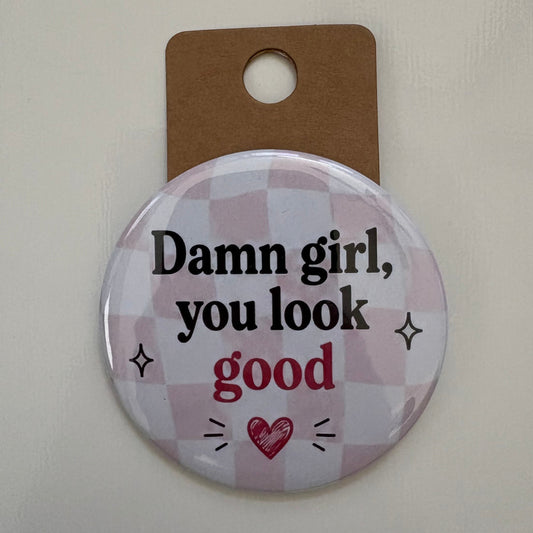 Damn Girl, You Look Good - Adult Sarcasm - 2.5" Pin