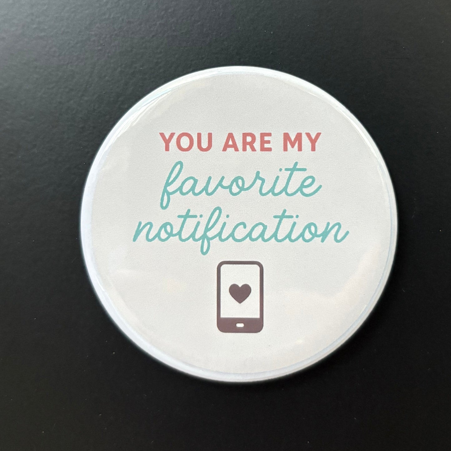 You Are My Favorite Notification - Positivity - 2.5" Magnet