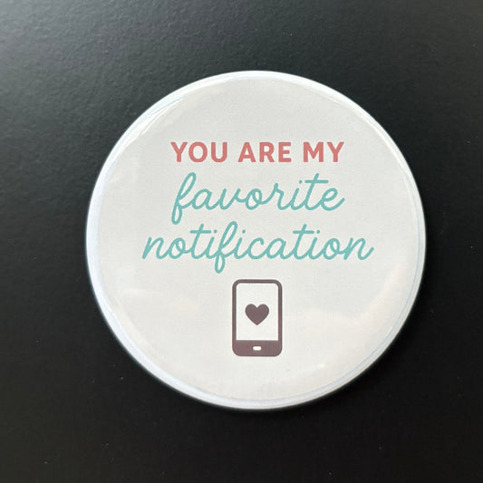 You Are My Favorite Notification - Positivity - 2.5" Magnet