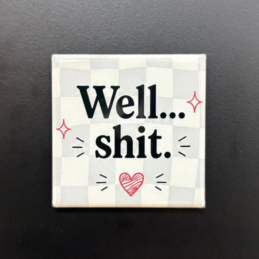 Well...Shit. - Adult Sarcasm - 2"x2" Magnet