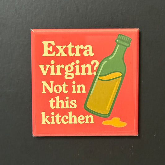 Extra Virgin? - Kitchen Humor - 2"x2" Magnet
