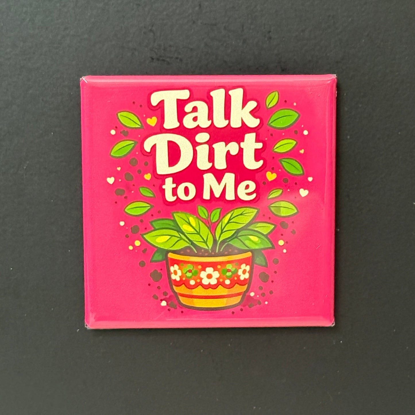 Talk Dirt To Me - Plant Lovers - 2"x2" Magnet