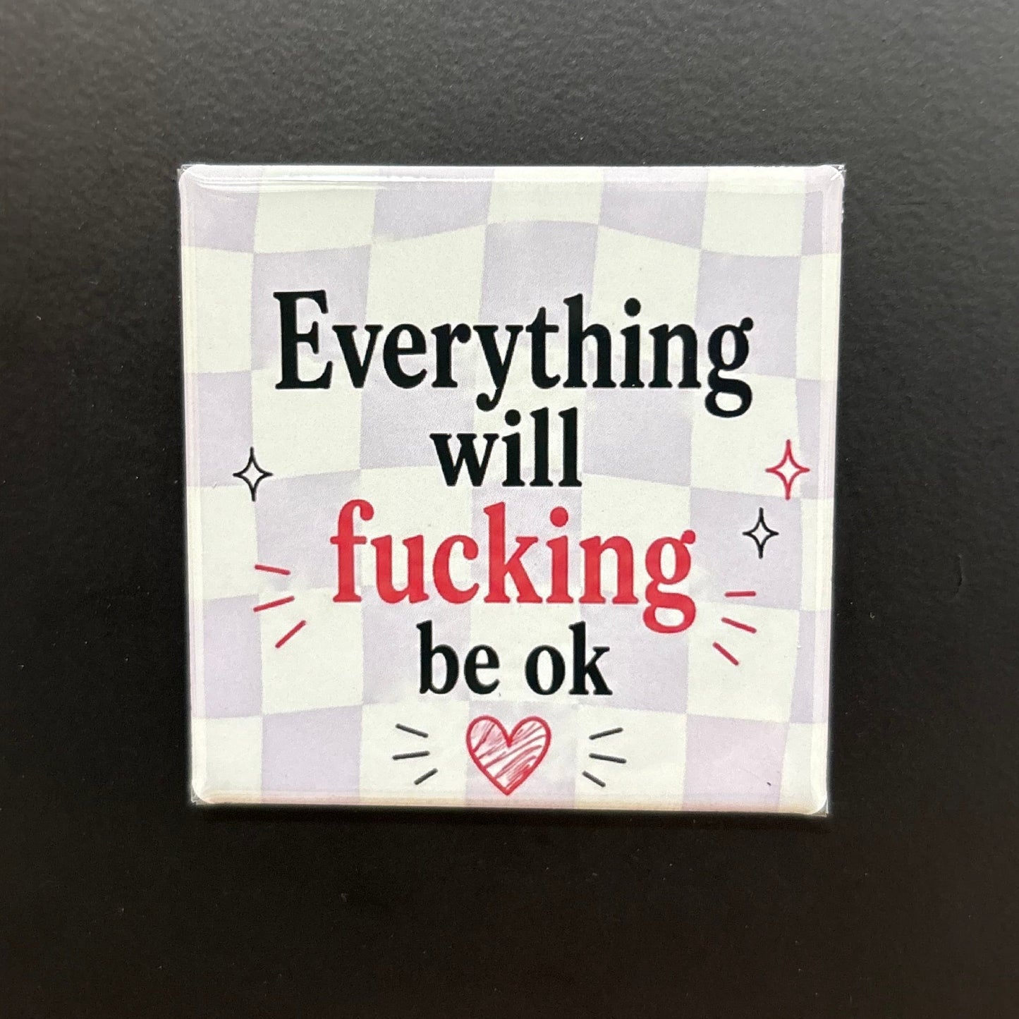 Everything Will F-ing Be Ok - Adult Sarcasm - 2"x2" Magnet