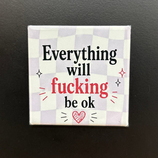 Everything Will F-ing Be Ok - Adult Sarcasm - 2"x2" Magnet