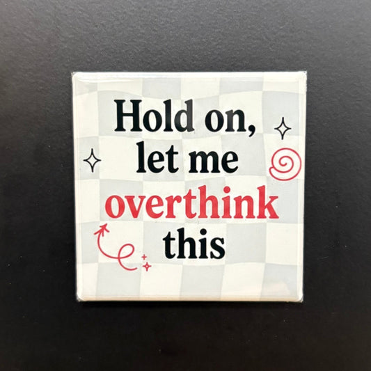 Hold On, Let Me Overthink This - Adult Sarcasm - 2"x2" Magnet