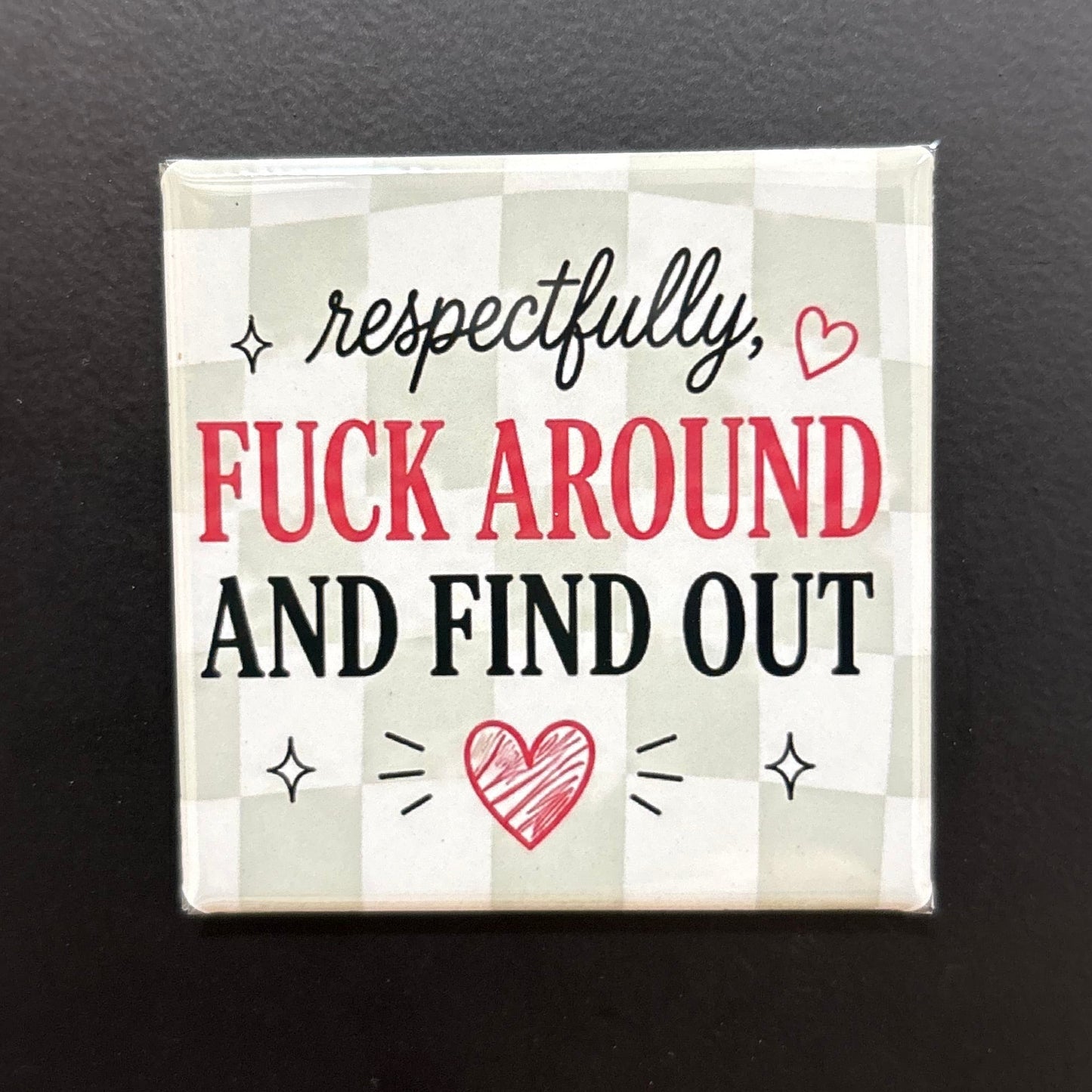 Respectfully, F Around And Find Out - Adult Sarcasm - 2"x2" Magnet