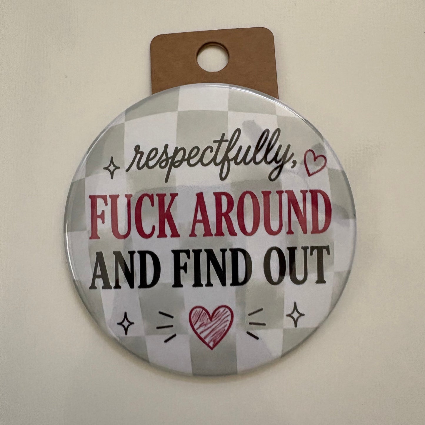 Respectfully, F Around And Find Out - Adult Sarcasm - 3.5" Pin