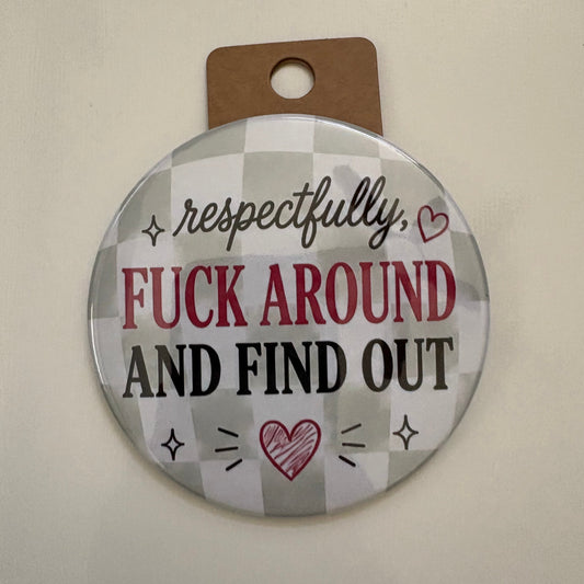Respectfully, F Around And Find Out - Adult Sarcasm - 3.5" Pin