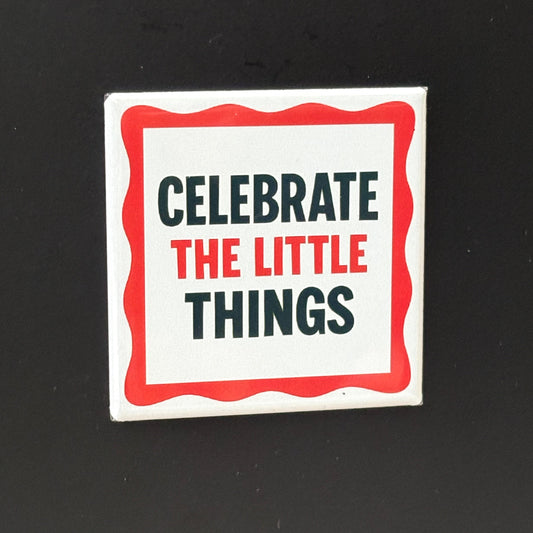 Celebrate The Little Things - Positivity - 2"x2" Magnet