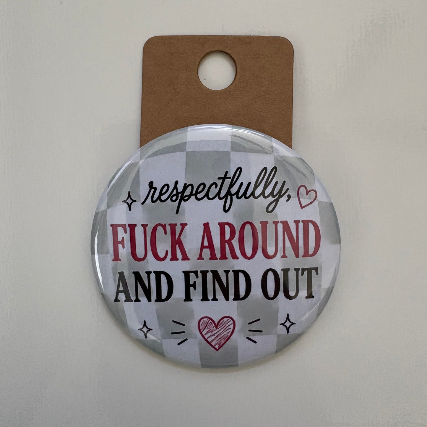 Respectfully, F Around And Find Out - Adult Sarcasm - 2.5" Pin