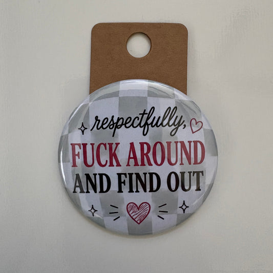 Respectfully, F Around And Find Out - Adult Sarcasm - 2.5" Pin