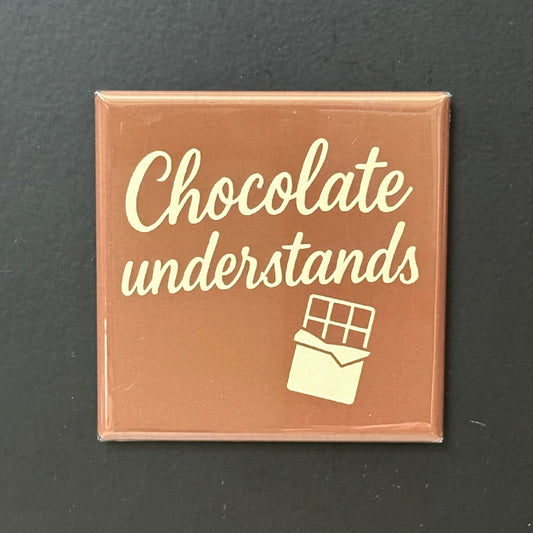 Chocolate Understands - Kitchen Humor - 2"x2" Magnet
