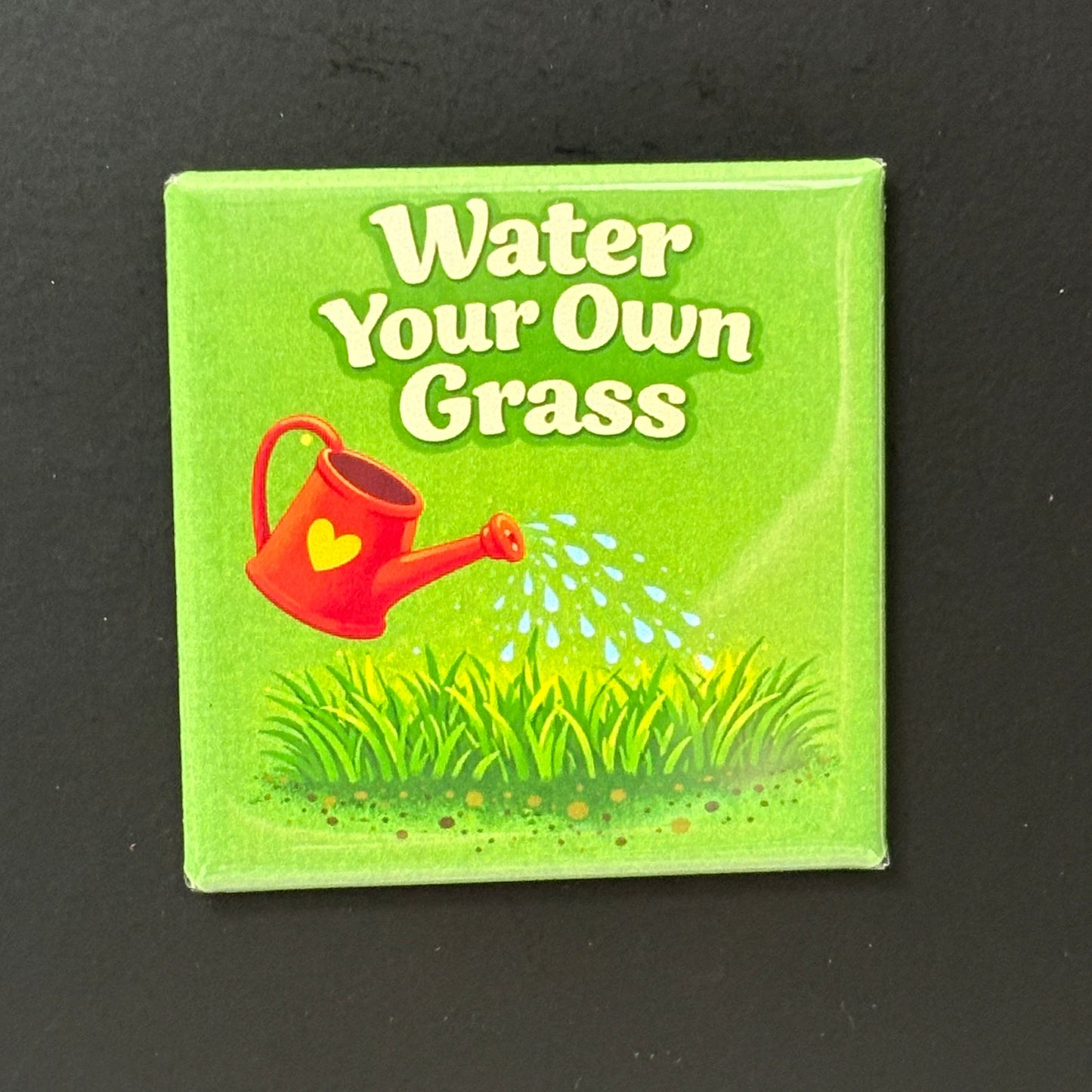 Water Your Own Grass - Plant Lovers - 2"x2" Magnet