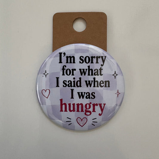 I'm Sorry For What I Said - Adult Sarcasm - 2.5" Pin