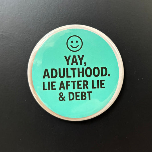 Yay, Adulthood - Adult Sarcasm - 2.5" Magnet