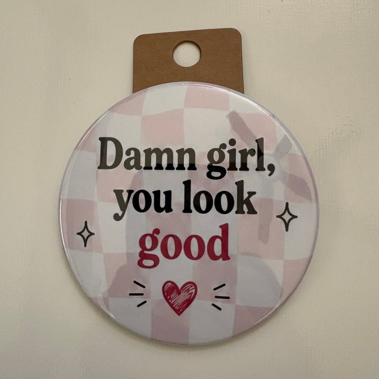 Damn Girl, You Look Good - Adult Sarcasm - 3.5" Pin