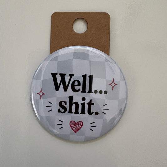 Well...Shit. - Adult Sarcasm - 2.5" Pin