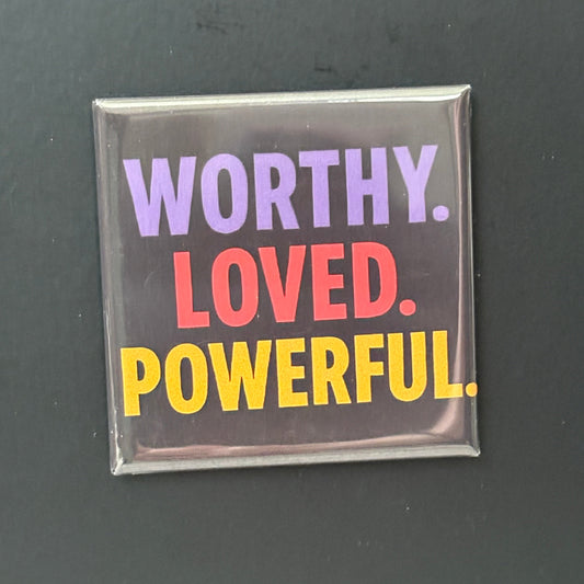 Worthy. Loved. Powerful. - Positivity - 2"x2" Magnet
