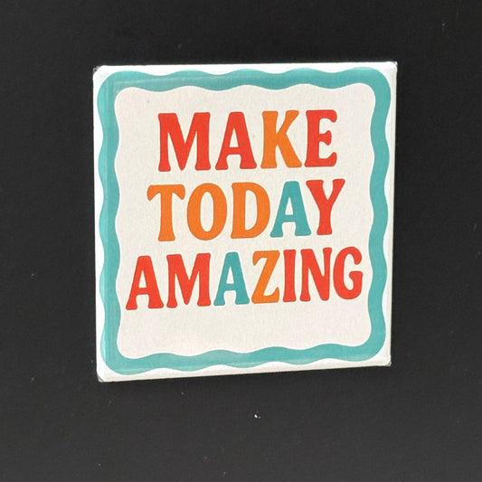 Make Today Amazing - Positivity - 2"x2" Magnet