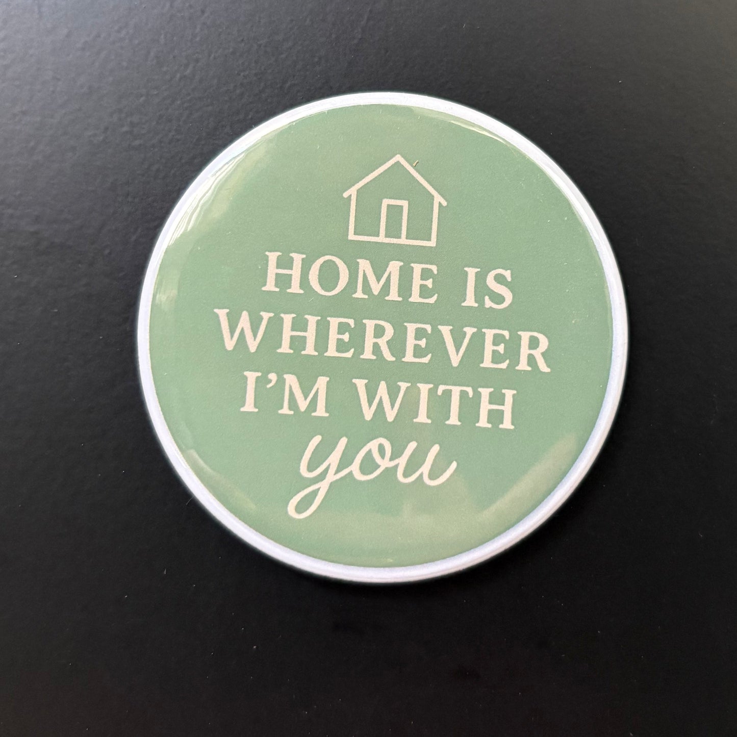 Home Is Wherever I'm With You - Positivity - 2.5" Magnet