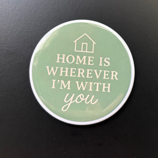 Home Is Wherever I'm With You - Positivity - 2.5" Magnet